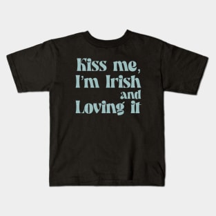 Kiss me I m Irish and loving it Kids T-Shirt